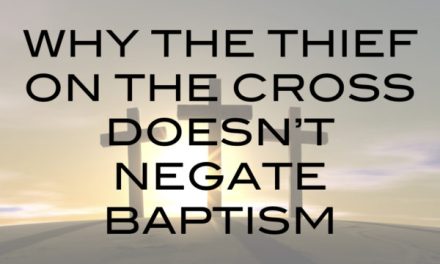 Why the Thief on the Cross Doesn’t Negate Baptism