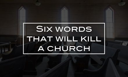 Six words that will kill a church