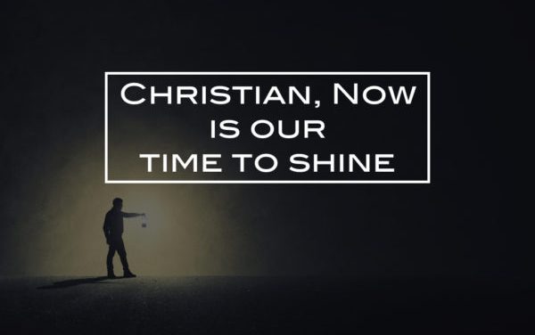 Christians, now is our time to shine