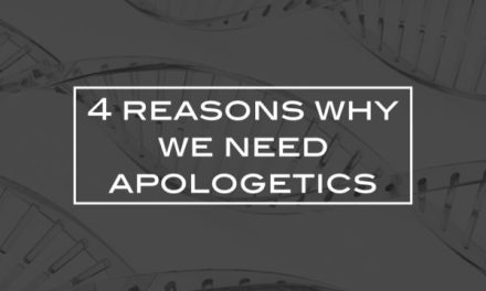 4 reasons why we need apologetics