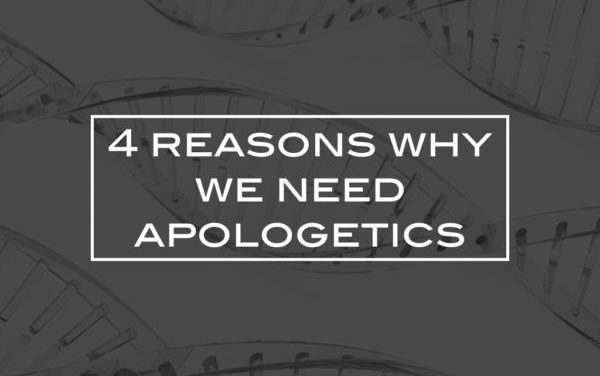 4 reasons why we need apologetics