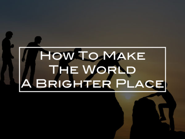How to make the world a brighter place