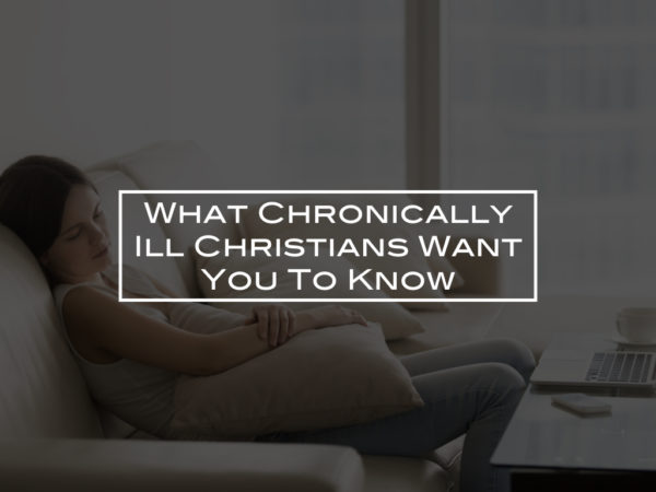 What Chronically Ill Christians Want You To Know