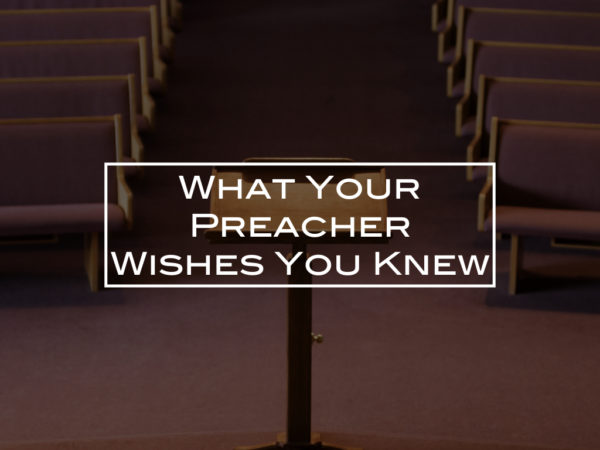 What your preacher wishes you knew