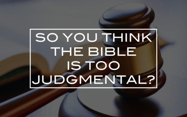 So you think the Bible is too judgmental?