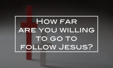 How far are you willing to go to follow Jesus?