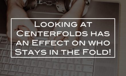 Looking at Centerfolds has an Effect on who Stays in the Fold!