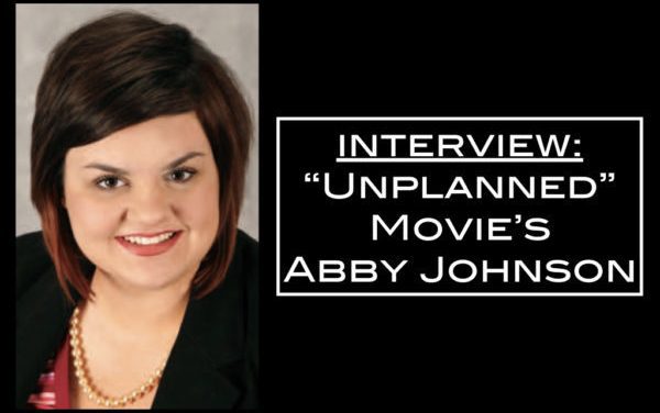 Our Interview with “Unplanned” movie’s Abby Johnson