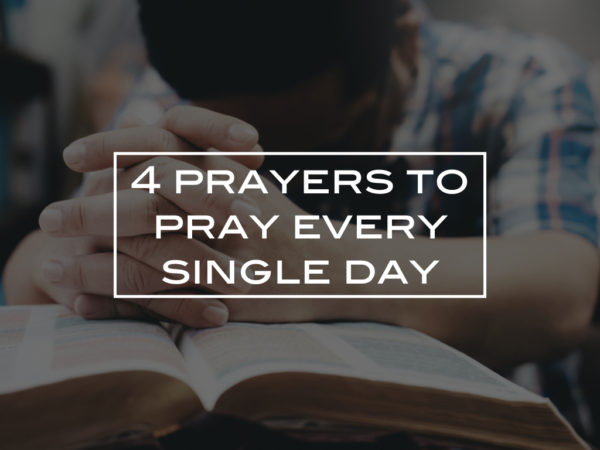 4 prayers to pray every single day