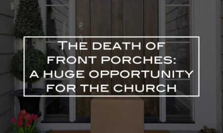 The death of front porches: a huge opportunity for the church