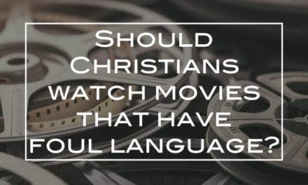 Should Christians watch movies that have foul language?