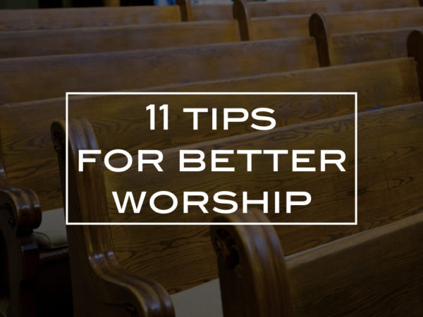 11 tips for better worship
