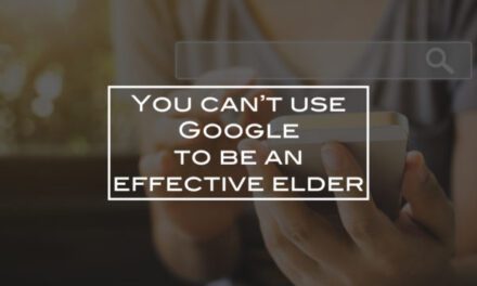 You can’t use Google to be an effective elder