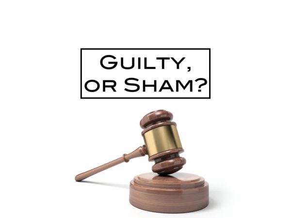 Guilty, or Sham?