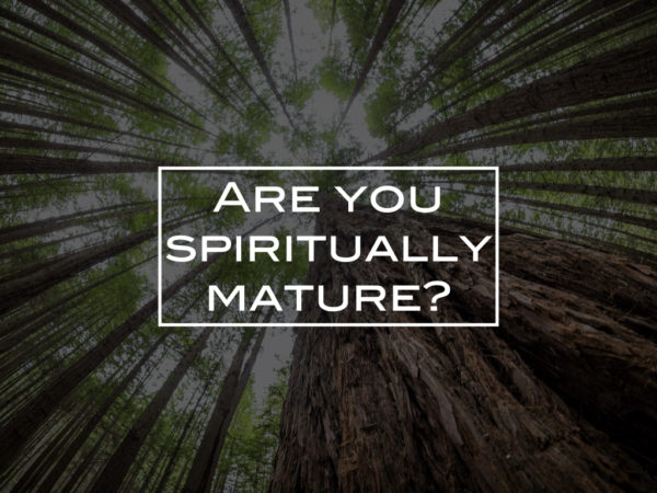 Are you spiritually mature?