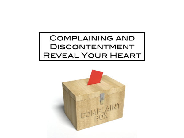 Complaining and Discontentment Reveal Your Heart