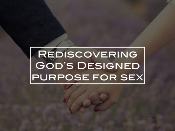 Rediscovering God’s purpose for sex