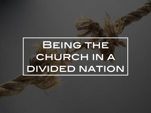 Being the church in a divided nation