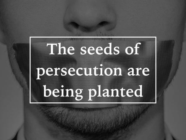 The seeds of persecution are being planted