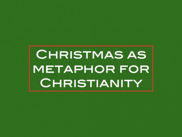 Christmas as metaphor for Christianity
