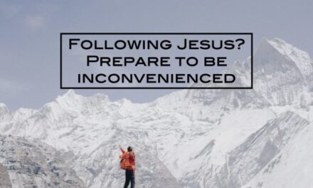 Following Jesus? Prepare to be inconvenienced