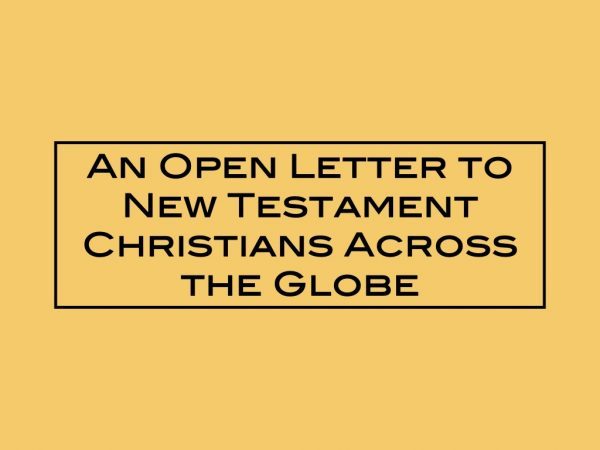 An Open Letter to New Testament Christians Across the Globe