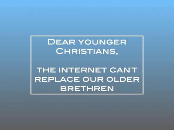Dear younger Christians, the internet can’t replace our older brethren