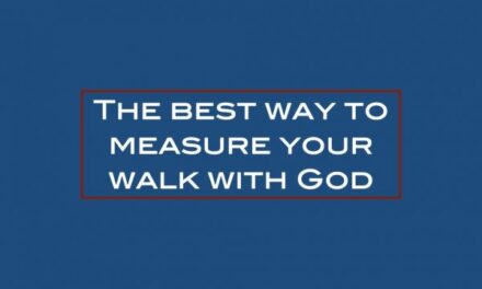 The best way to measure your walk with God