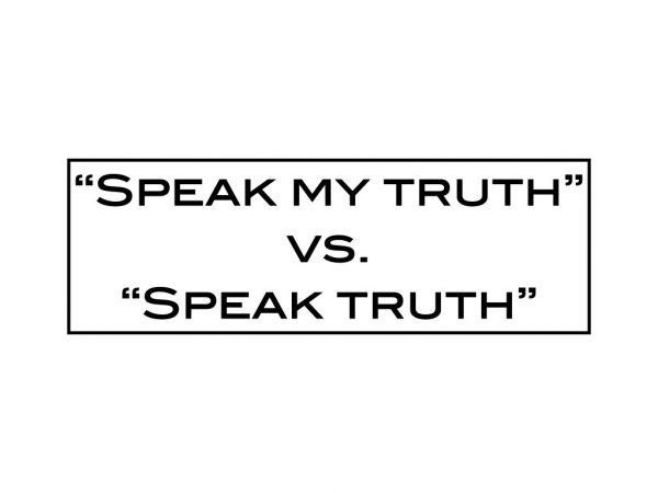 “Speak my truth” vs. “Speak truth”