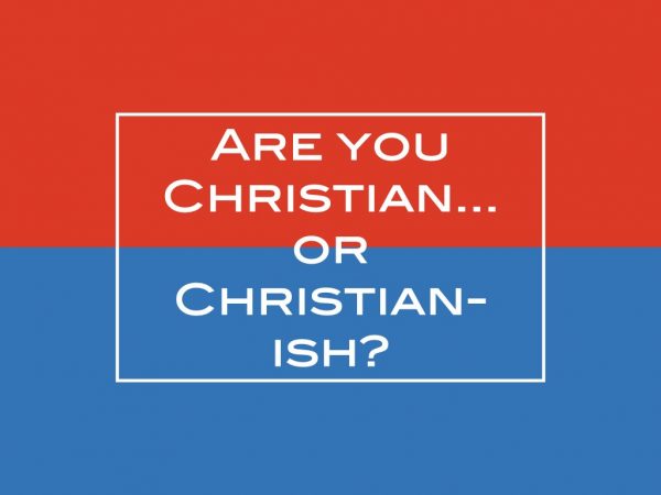 Are you Christian, or Christian-ish?