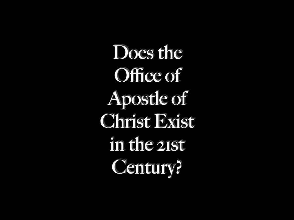 Does the Office of Apostle of Christ Exist in the 21st Century