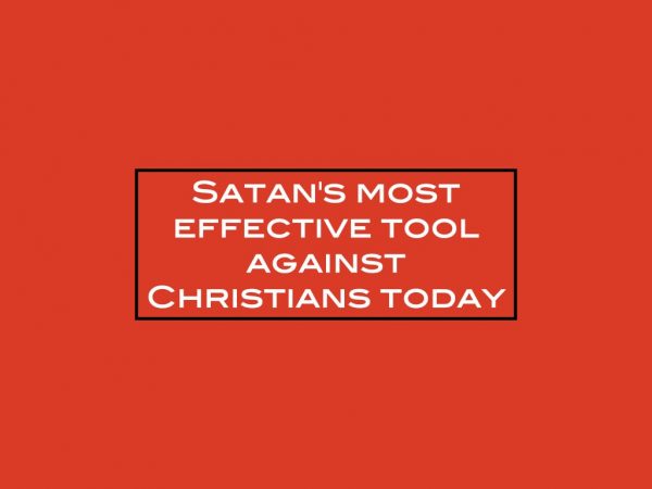 Satan’s most effective tool against Christians today