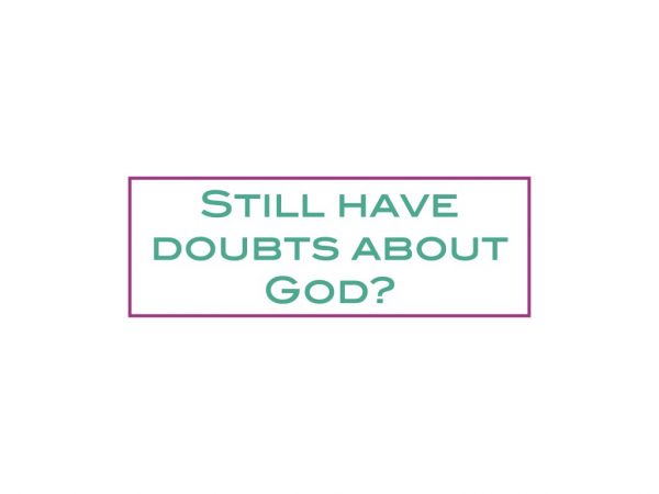 Still have doubts about God?