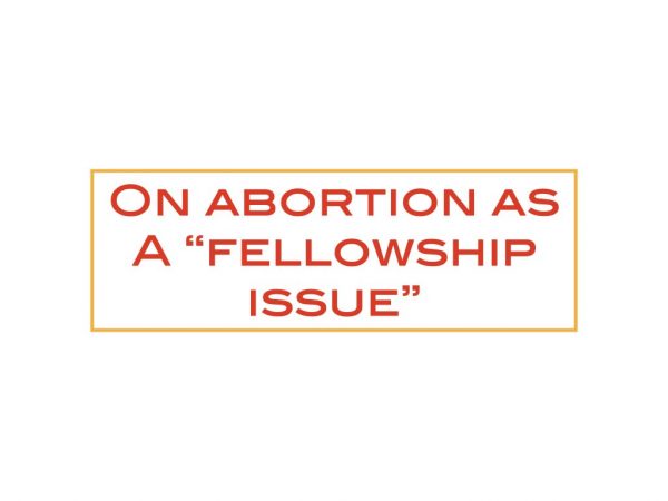 On abortion as a “fellowship issue”