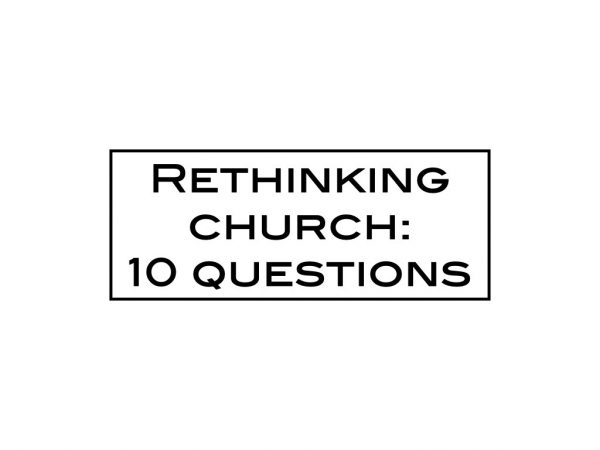 Rethinking church: 10 questions