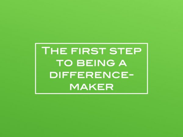 The first step to being a difference-maker