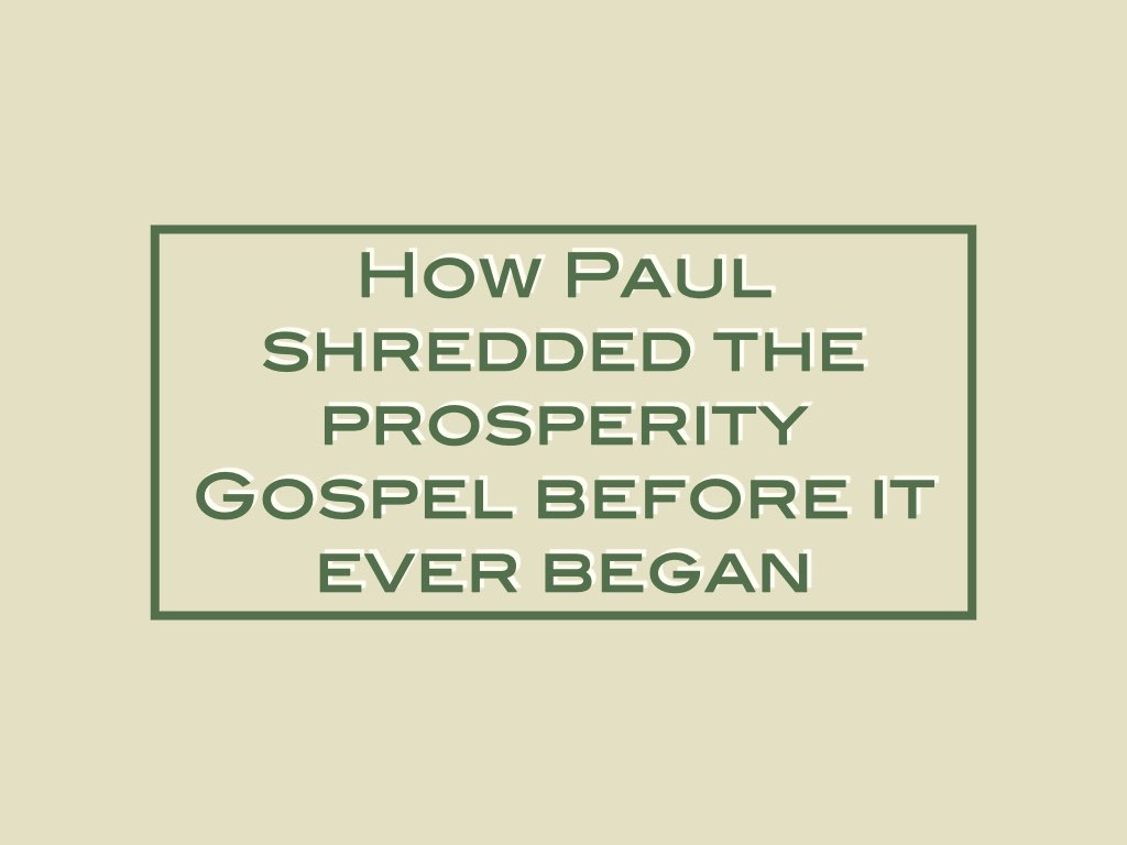 How Paul shredded the prosperity Gospel before it ever began
