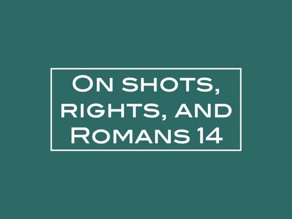 On shots, rights, and Romans 14