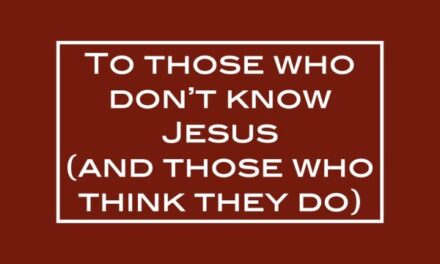 To those who don’t know Jesus (and those who think they do)