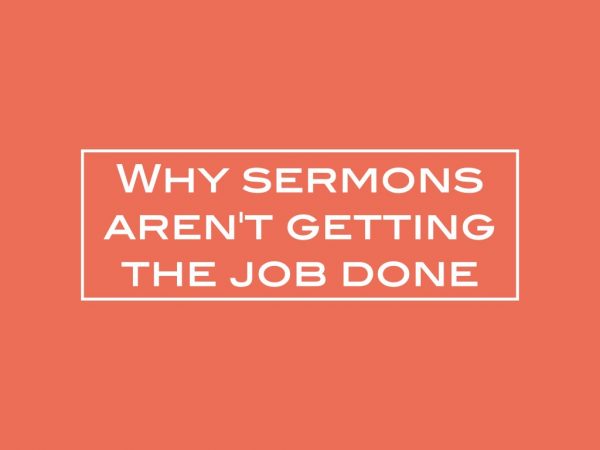 Why sermons aren’t getting the job done