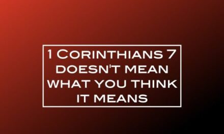 1 Corinthians 7 doesn’t mean what you think it does