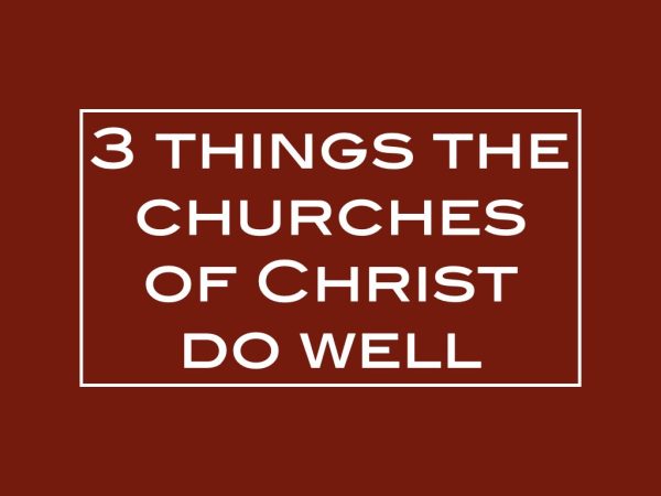 3 things the churches of Christ do well