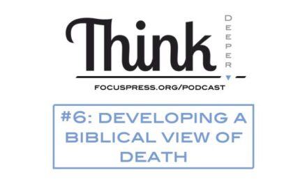 Think Deeper: Developing a Biblical View of Death