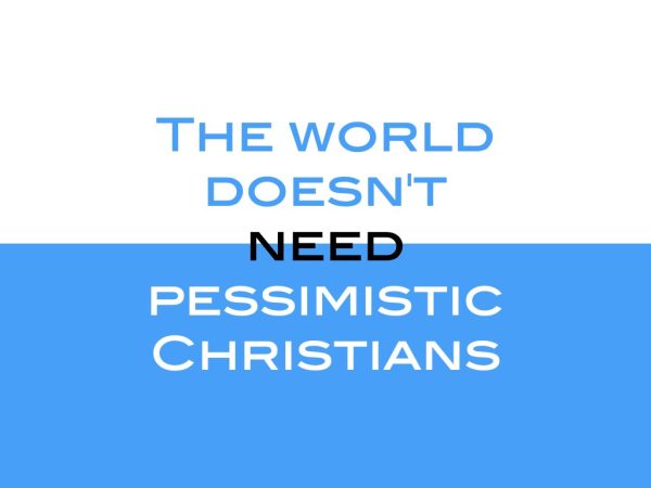 The world doesn’t need pessimistic Christians