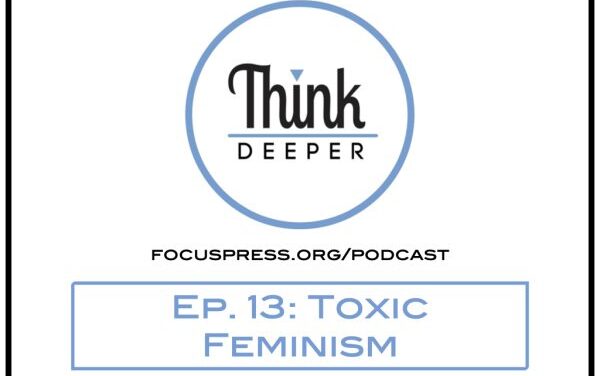 Think Deeper: Toxic Feminism