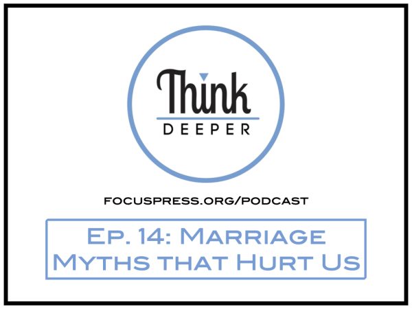 Think Deeper: Marriage Myths that Hurt Us