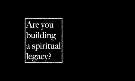 Are you building a spiritual legacy?