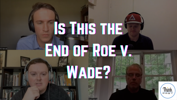 Think Fast: Is this the end of Roe v. Wade?