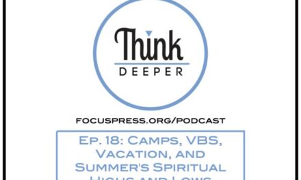 Think Deeper: Camps, VBS, Vacation, and Summer’s Spiritual Highs and Lows