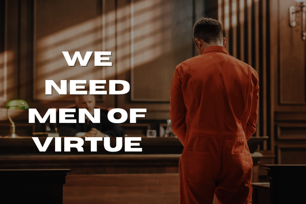 We need men of virtue